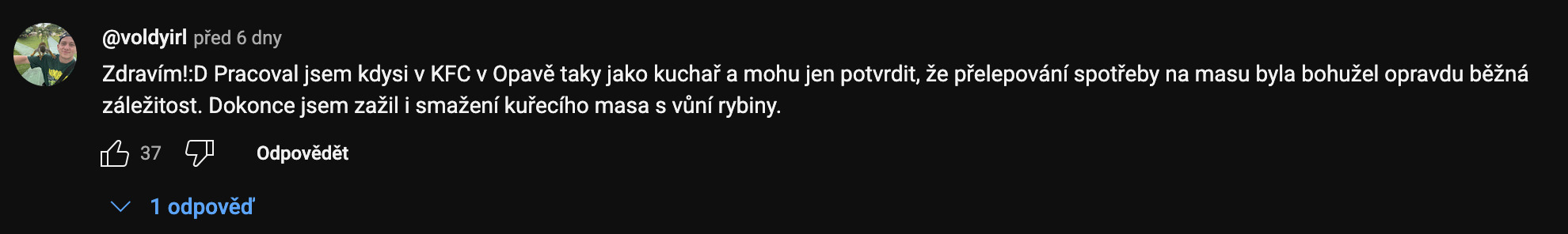 Pracoval jsem kdysi v KFC v Opavẽ taky jako kuchar a mohu jen potvrdit, ze prelepování spotreby na masu byla bohuzel opravdu bēzná zálezitost. Dokonce jsem zazil i smazení kurecího masa s viní rybiny.